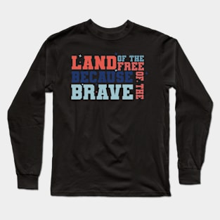 Land of the Free Because of the Brave, Stars and Stripes, American Flag, USA Long Sleeve T-Shirt